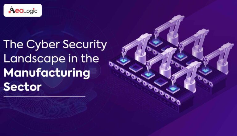 The Cyber Security Landscape In The Manufacturing Sector Aeologic Blog 