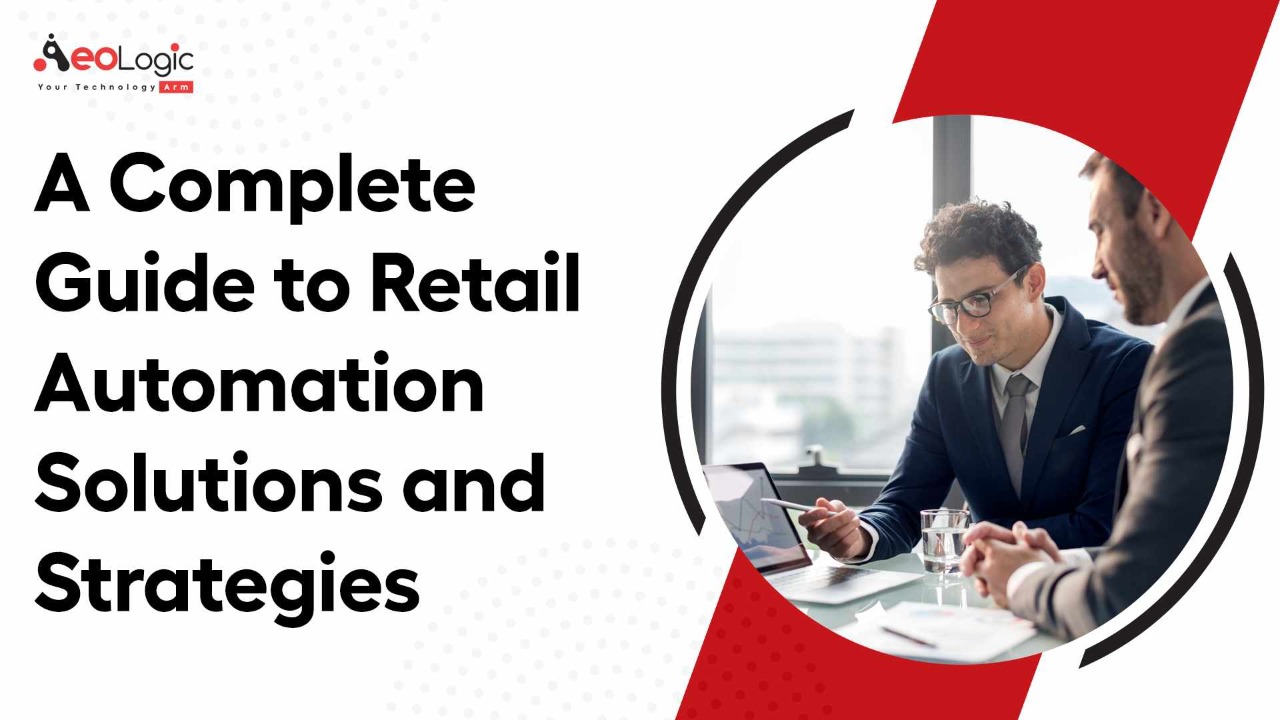 A Complete Guide To Retail Automation Solutions And Strategies