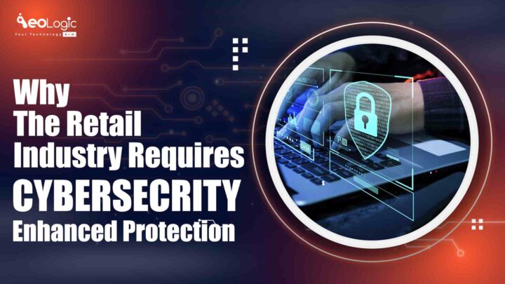 Why the Retail Industry Requires Enhanced Cybersecurity Protection?