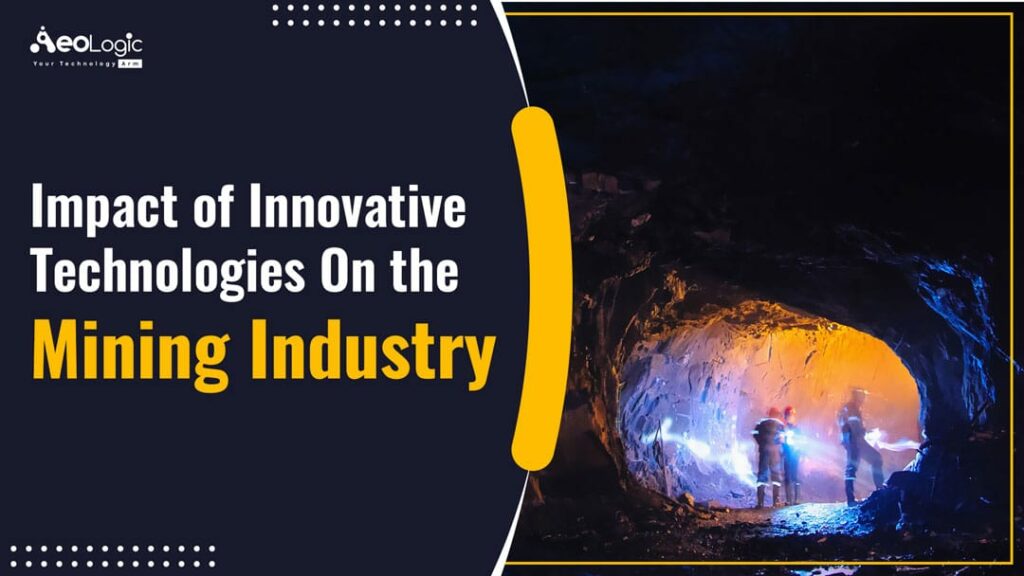 Role Of Innovative Technologies In Mining Industry - Aeologic