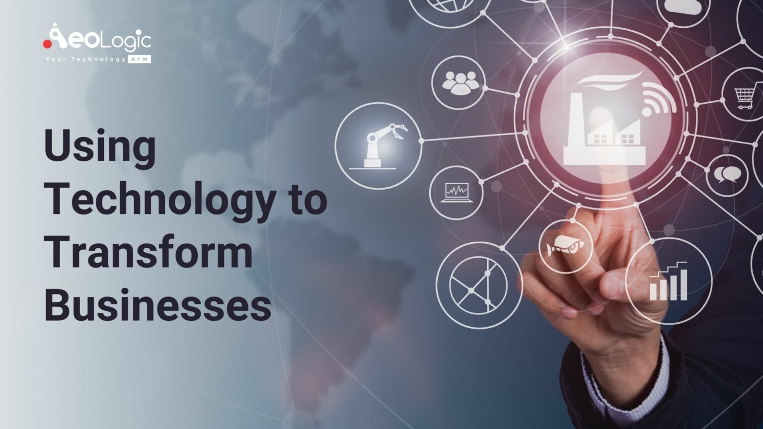 Using Technology to Transform Businesses - Aeologic Blog