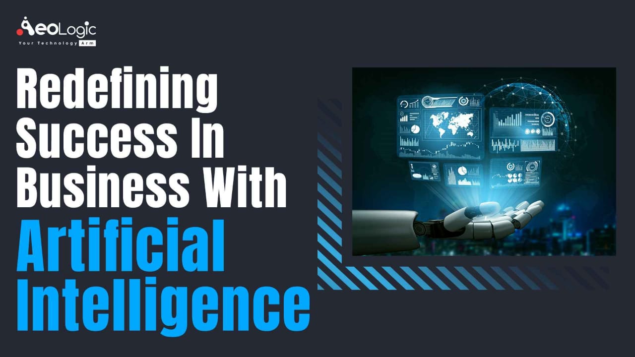 Redefining Success in Businesses With Artificial Intelligence