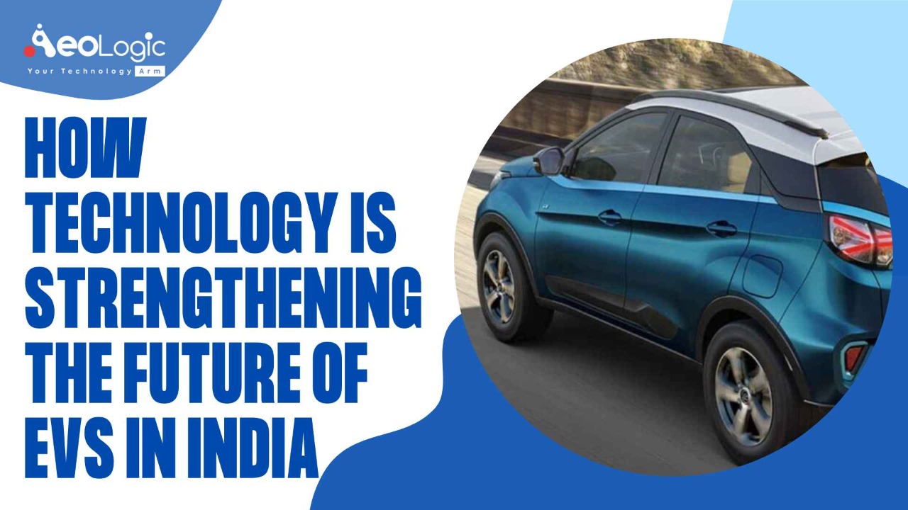 How Technology is Strengthening the Future of EVs in India - Aeologic Blog