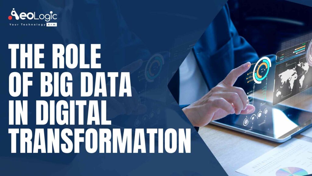 Role Of Big Data In Digital Transformation - Aeologic Blog