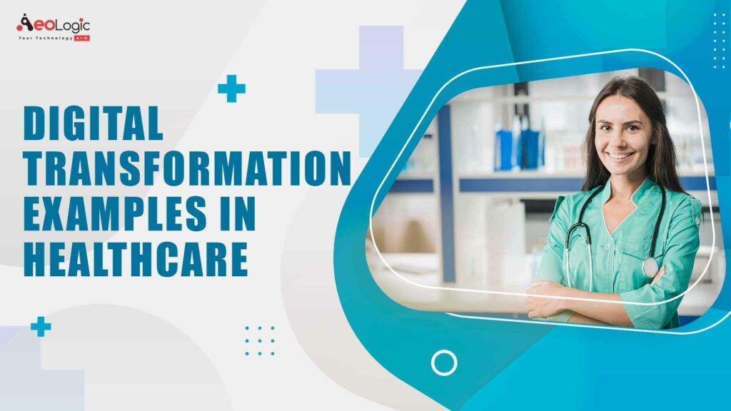 Examples Of Digital Transformation In Healthcare - Aeologic