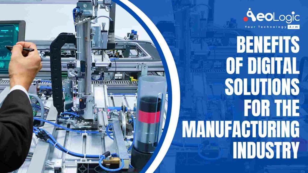 Benefits of Digital Solutions in Manufacturing Industry