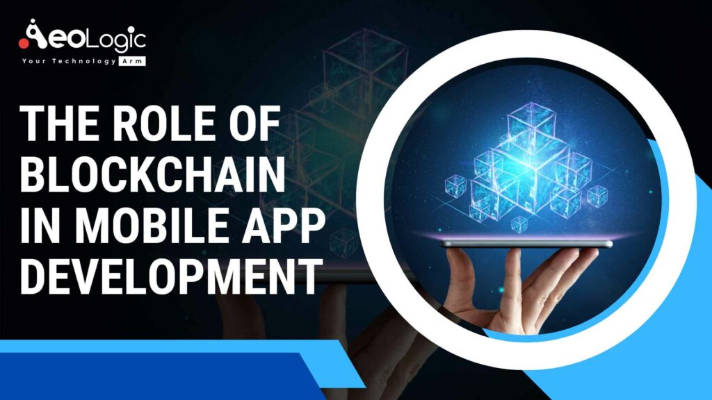 The Role Of Blockchain In Mobile App Development