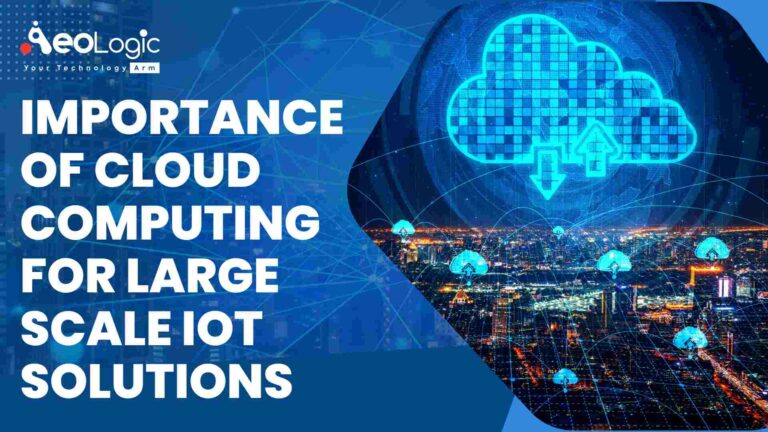 Importance Of Cloud Computing For Large Scale Iot Solutions Aeologic Blog