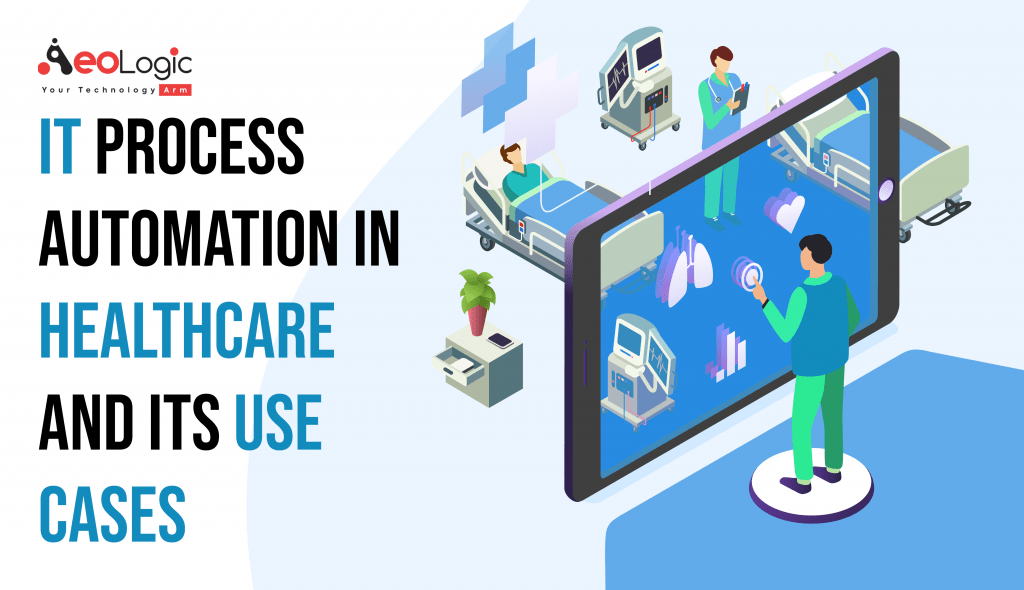 IT Process Automation in Healthcare and Its Use Cases - Aeologic Blog