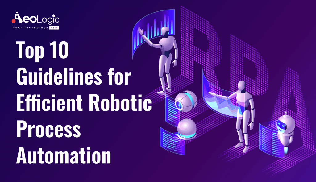 Top 10 Guidelines For Efficient Robotic Process Automation Aeologic Blog 3462