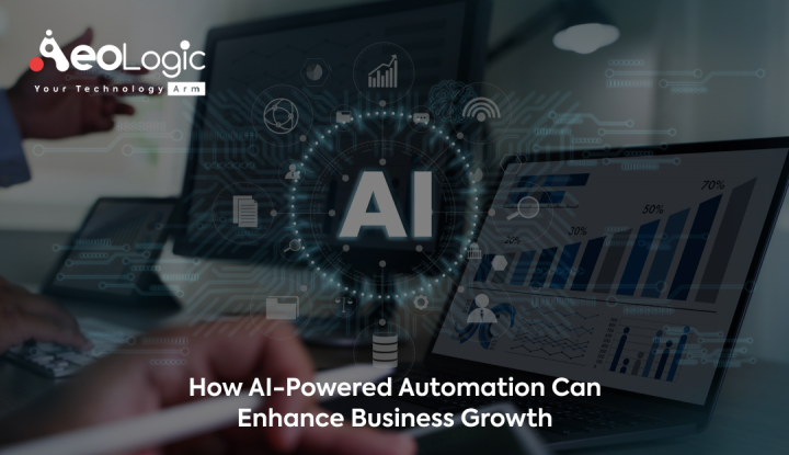 How AI-Powered Automation Can Enhance Business Growth - Aeologic Blog