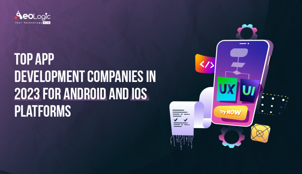 Top App Development Companies In 2023 For Android And IOS Platforms ...