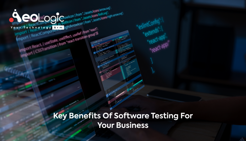 Key Benefits of Software Testing for Your Business - Aeologic Blog