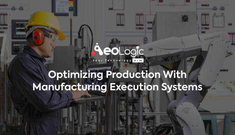 Optimizing Production with Manufacturing Execution Systems - Aeologic Blog