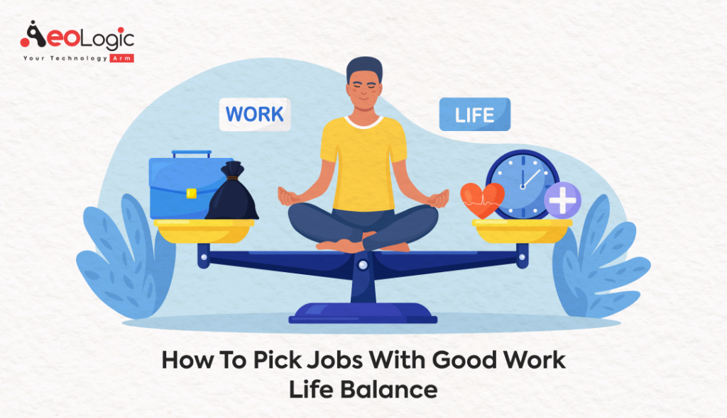 How To Pick Jobs With Good Work Life Balance - Aeologic Blog