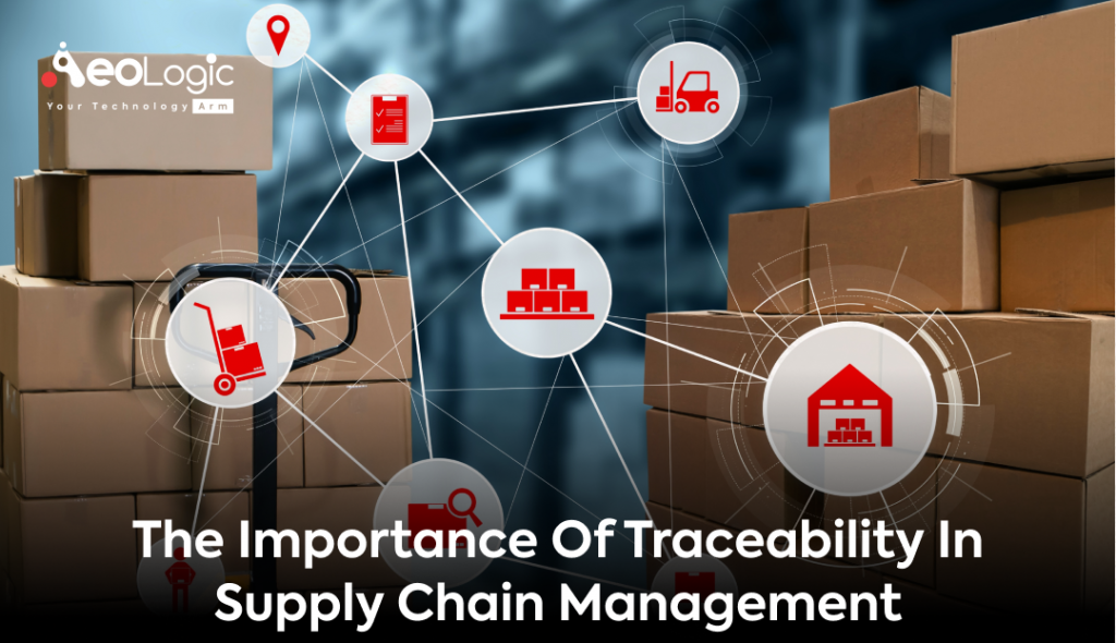 The Importance Of Traceability In Supply Chain Management