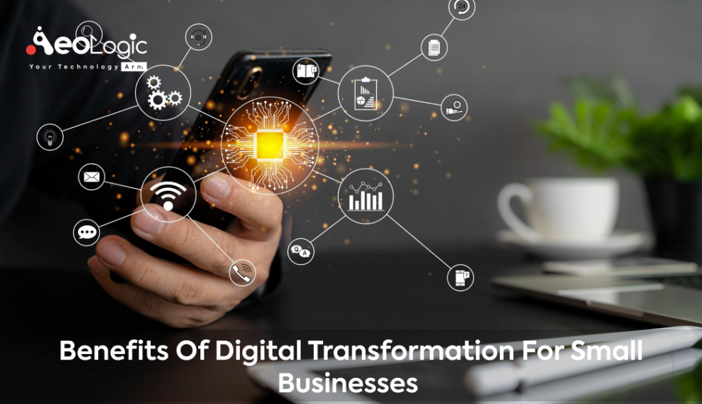 Benefits of Digital Transformation for Small Businesses - Aeologic Blog