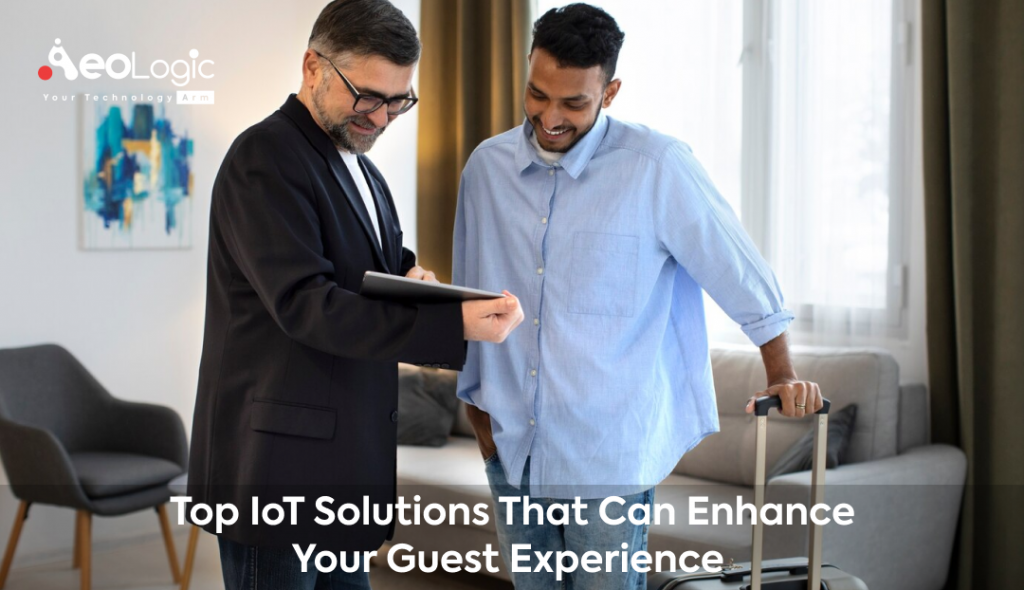 Top IoT Solutions That Can Enhance Your Guest Experience - Aeologic Blog