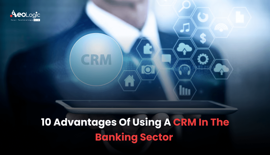 10 Advantages of Using a CRM in the Banking Sector
