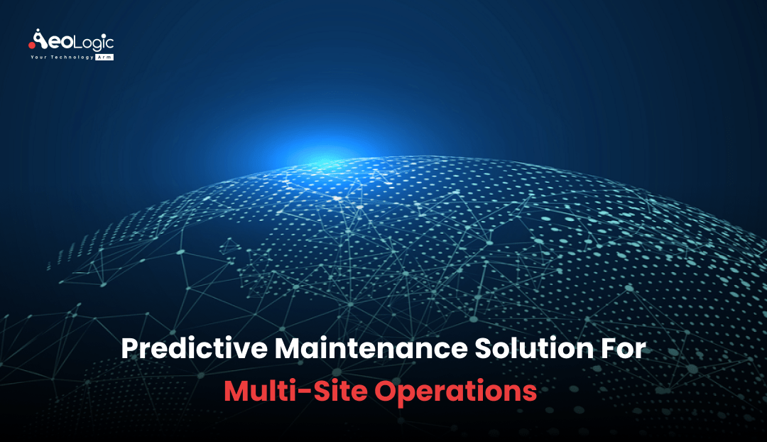 Predictive Maintenance Solutions For Multi-Site Operations