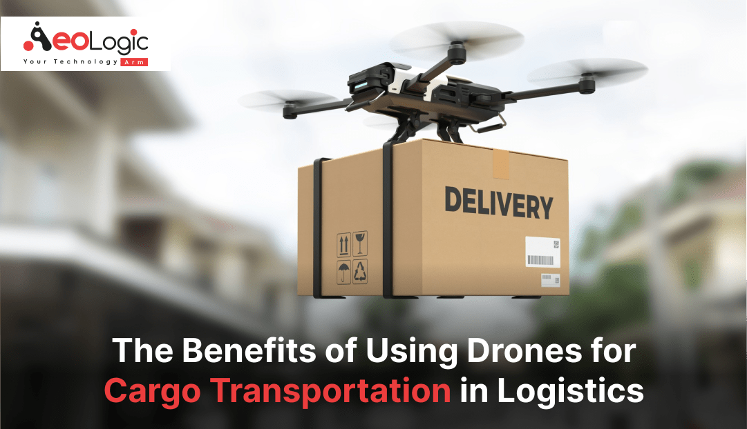 The Benefits of Using Drones for Cargo Transportation in Logistics