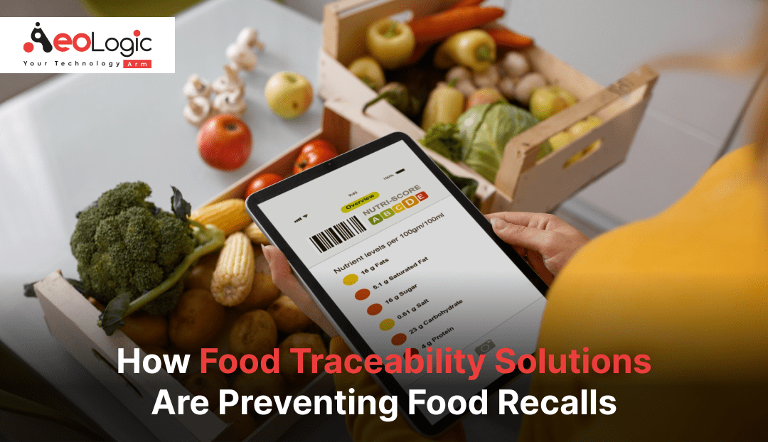 How Food Traceability Solutions Are Preventing Food Recalls