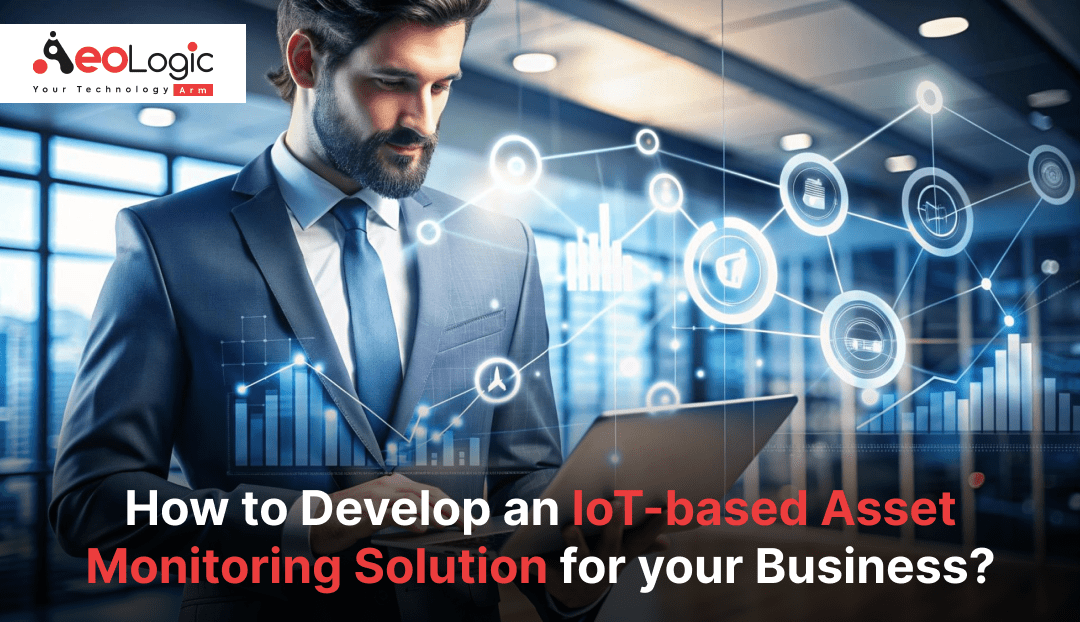 How to Develop an IoT-based Asset Monitoring Solution for your Business?