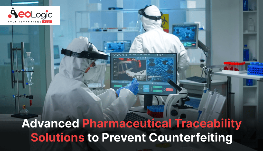 Advanced Pharmaceutical Traceability Solutions to Prevent Counterfeiting