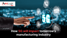 How 5G Will Impact Tomorrow's Manufacturing Industry