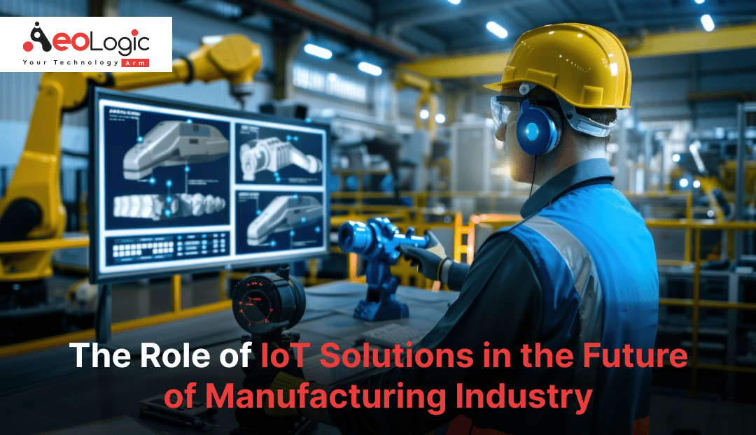 IoT Solutions in the Future of Manufacturing