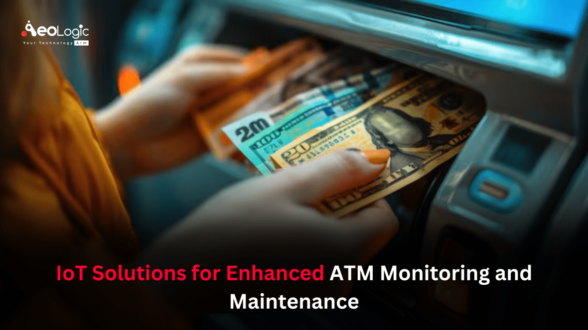 IoT Solutions for Enhanced ATM Monitoring and Maintenance