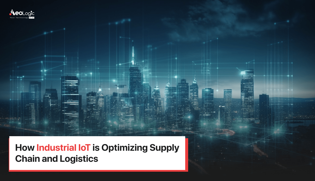 How Industrial IoT Is Optimizing Supply Chain And Logistics