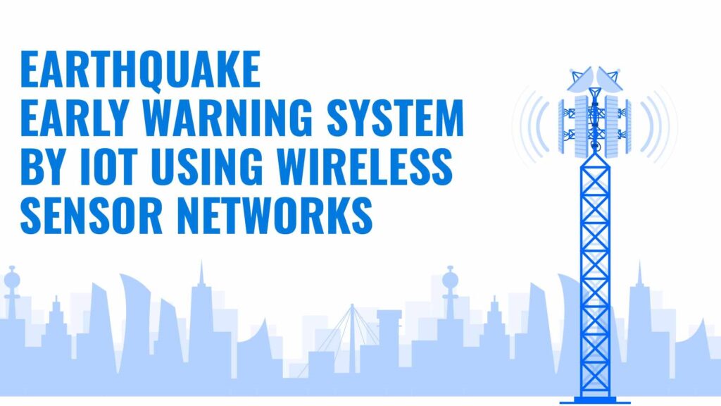 Earthquake Early Warning System by IOT Using Wireless Sensor Networks